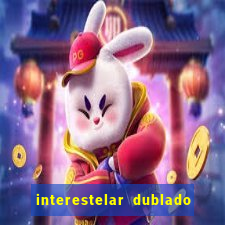 interestelar dublado 4k interestelar filme completo dublado